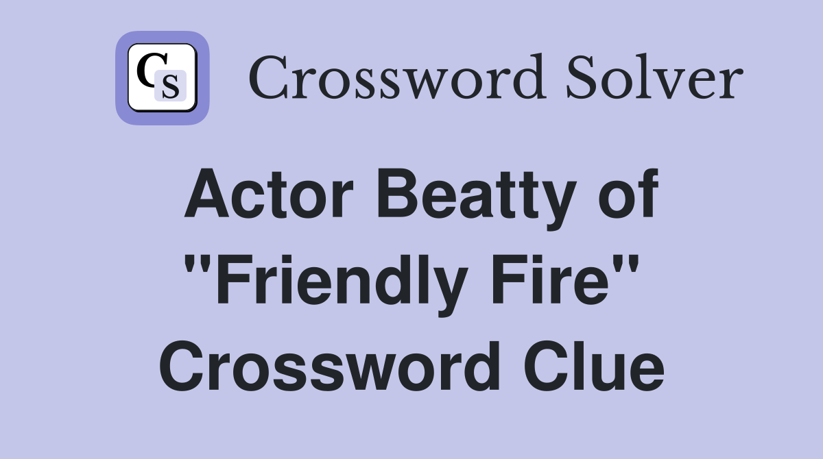 Actor Beatty of "Friendly Fire" Crossword Clue Answers Crossword Solver